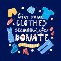 Give your clothes second life. Donate - cute hand drawn lettering quote with different elements as pants, shoes, dress, shorts, T-shirt. Clothes donation. Vector illustration