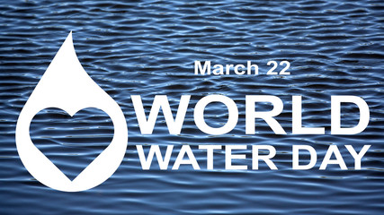 March 22 is World Water Day. Words and symbols on a background of waves. A drop of water with a heart. Concept: eco-friendly. Environmental Protection.