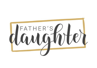 Fototapeta premium Vector Illustration. Handwritten Lettering of Farther's Daughter. Template for Banner, Greeting Card, Postcard, Invitation, Party, Poster, Print or Web Product. Objects Isolated on White Background.