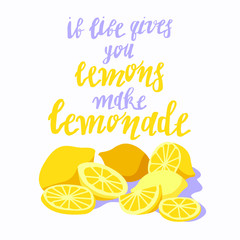 Vector poster with yellow lemons and lettering isolated on white. If life gives you lemons make lemonade. Cartoon style. Flat design, modern summer concept, kitchen poster, menu, gretting card.