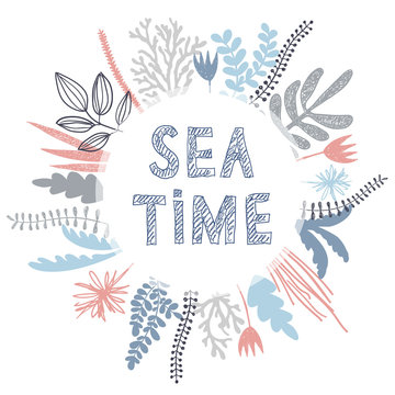 Botanical frame from sea plants with Sea time lettering. Perfect for postcard, fasion print, different typografy or invitation.
