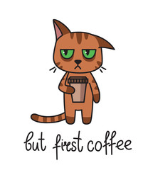 Funny print t-shirt. Sleepy cat with a cup of coffee. But first coffee hand drawn lettering