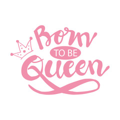 Born to be queen with crown 
