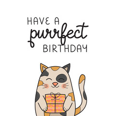 Have a purrfect birthday funny cat vector illustration. Hand drawn and handwritten greeting card with cute calico kitten holding gift. Isolated.