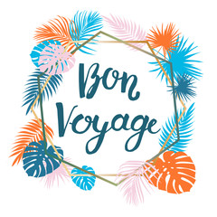 Frame with tropical leaves of plants and memphis style elements. Lettering with the text Bon Voyage. Flat style. White background. Drawn by hands. Illustration on a summer theme. Bright colours.