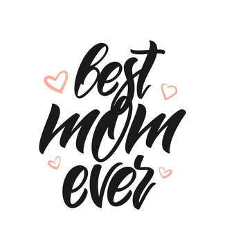 Greeting poster with handwritten lettering of Best Mom Ever. Happy Mothers Day.
