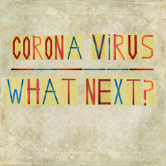 Corona Virus - What next? The 2019–20 coronavirus outbreak is a global outbreak of coronavirus disease 2019 