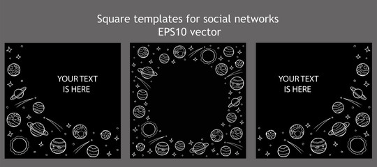 Set of square templates for social networks with empty space for text. Hand drawn doodle planets and stars of the solar system. Cosmos white line art on black background. Stock vector illustration.