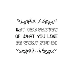  Let the beauty of what you love be what you do. Calligraphy saying for print. Vector Quote 