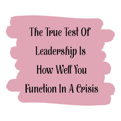 Naklejka na ściany i meble The True Test Of Leadership Is How Well You Function In A Crisis. Colorful shape. Vector quote