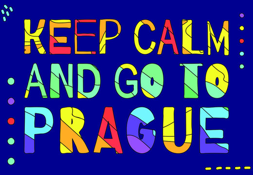 Keep Calm And Go To Prague - multicolored funny cartoon inscription. Prague is the capital of Czech Republic. For banners, posters souvenirs and prints on clothing. Free font processing.