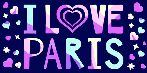 I love Paris - funny cartoon multicolored funny inscription and hearts, stars. Blue night background. Paris is the capital of France. For banners, posters, souvenir magnet and prints on clothing.