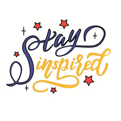 Beautiful motivating vector lettering - stay inspired - in blue and yellow letters on a white background. For the design of cards, congratulations, posters, banners, for prints on t-shirts, mugs