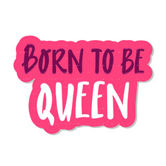 born to be Queen cute hand drawn lettering with for print design. sticker pink Vector illustration. black white. motivation inscription. Inspirational quote phrase
