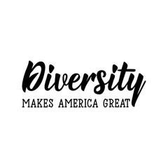 Diversity makes America great. Lettering. calligraphy vector. Ink illustration.