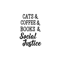 Cats and coffee and books and social justice. Lettering. calligraphy vector. Ink illustration. Feminist quote.