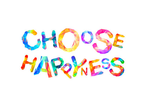 Choose happyness. Words of triangular letters