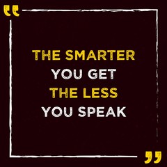 Best Inspirational Quotes For Life Saying The Smarter You Get The Less You Speak