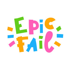 Epic fail - inspire motivational quote. Hand drawn beautiful lettering. Print for inspirational poster, t-shirt, bag, cups, card, flyer, sticker, badge. Cute funny vector writing