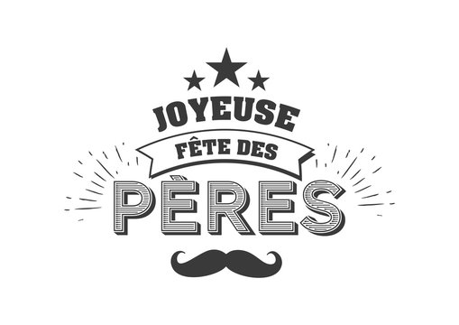 Joyeuse Fete des Peres French language. Vector greeting card. French Fathers Day quotes. Congratulation card, label, badge vector. Mustache, stars elements.