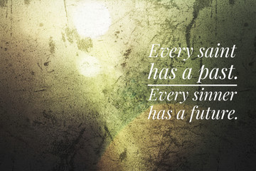 Inspirational quote - Every saint has a past. Every sinner has a future. With an abstract and light...