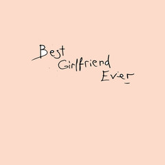 Best girfrend Ever Hand drawn concept