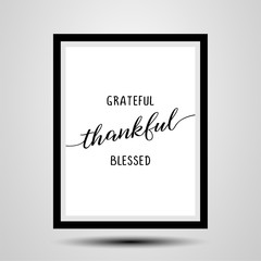 Grateful thankful blessed - photorealistick slogan with wood frame. Hand drawn lettering quote. Vector illustration. Good for scrap booking, posters, textiles, gifts...