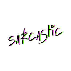Sarcastic trendy hand drawn lettering text for card, banner design or t-shirt print. Cute vector illustration on isolated background.