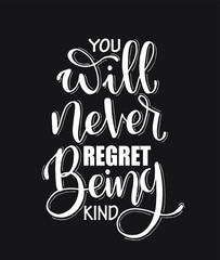 You will never regret being kind. Inspirational hand lettering quotes. Motivation saying for cards, posters and t-shirt 