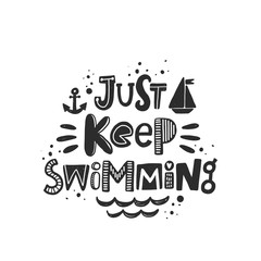 Just keep swimming stylized black ink lettering. Baby grunge style typography with ink drops. Motivation concept. Hand drawn phrase poster, banner design element