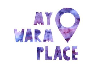 Unique nursery kid poster with handdrawn cut letters inspiration quote 'my warm place' and icon of location map point in scandinavian style. Watercolor paper texture  illustration. © AlyceStrogaya