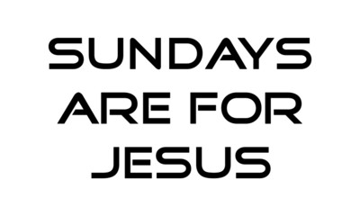 Sundays are for Jesus, Jesus Quote, Motivational quote of life