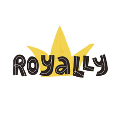 Royally hand drawn fun lettering text with textured crown on background. Flat vector isolated illustration for card, banner design and t-shirt print.