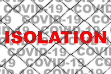 The inscription in red letters "ISOLATION" on background of inscriptions "COVID-19" behind the fence