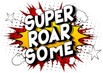Vector illustrated comic book style Super Roar Some text.