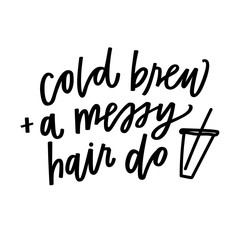 Cold brew and a messy hair do