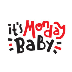 It is Monday baby - inspire motivational quote. Hand drawn beautiful lettering. Print for inspirational poster, t-shirt, bag, cups, card, flyer, sticker, badge. Cute funny vector writing
