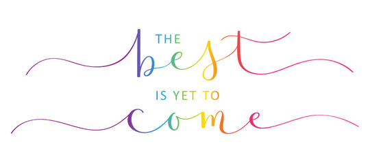 THE BEST IS YET TO COME vector rainbow-colored brush calligraphy banner with swashes