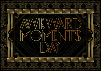 Art Deco Awkward Moments Day text. Golden decorative greeting card, sign with vintage letters.