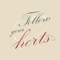 Beautiful phrase Follow your heart for applying to t-shirts. Stylish and modern design for printing on clothes and things.Inspirational phrase. Motivational call for placement on posters and stickers