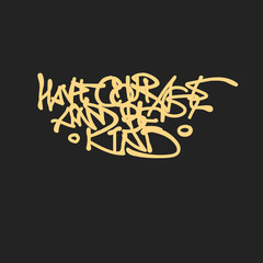 Have courage and be kind lettering clipart. Hand written phrase for posters, flags and t-shirts.