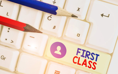 Handwriting text First Class. Conceptual photo the most expensive and most luxurious class of...