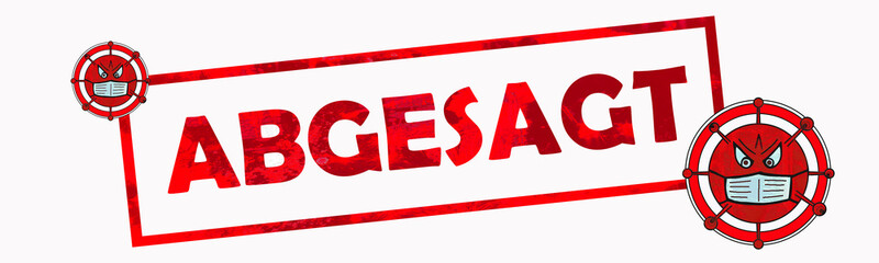 Schriftzug Banner Stempel " ABGESAGT " mit roter Schrift und Cartoon Virus mit Mundschutzmaske Stoppschild aufgrund Coronavirus, isoliert auf weißem Hintergrund