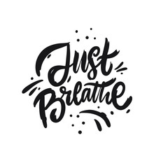 Just Breathe. Hand drawn motivation lettering phrase. Black ink. Vector illustration. Isolated on white background.