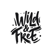 Wild and Free. Hand drawn motivation lettering phrase. Black ink. Vector illustration. Isolated on white background.
