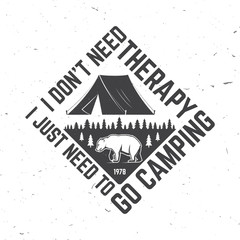 I don't need therapy i just need to go camping. Outdoor adventure. Vector. Concept for shirt or logo, print, stamp. Vintage typography design with bear, forest and camping tent silhouette