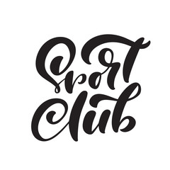 Calligraphy letterign hand drawn text Sport Club. Vector success people motivation logo. Health fitness words for shops. Lifestyle activity concept isolated