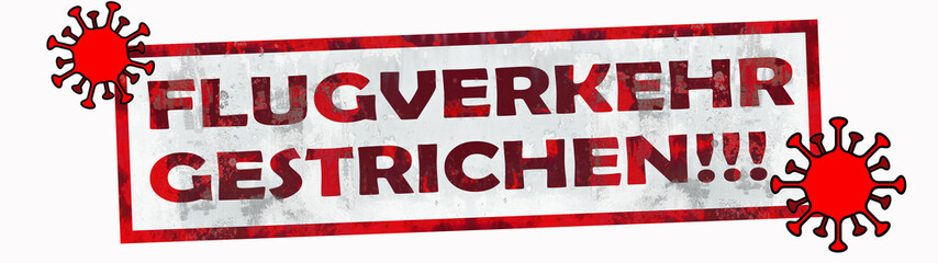 CORONAVIRUS - Schriftzug Banner Stempel " FLUGVERKEHR GESTRICHEN " mit roter Schrift und Cartoon Virus, isoliert auf weißem Hintergrund