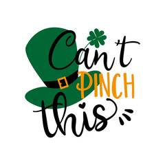 Naklejka premium Can't Pinch this saying with green hat for Saint Patick's Day. Good for poster banner, t shirt print and gift design.