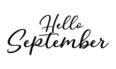 Hello September Hand drawn typography lettering phrase Welcome Suturday on the white background.  Modern motivational calligraphy Text.